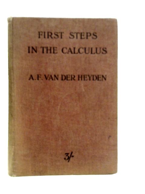 First Steps In The Calculus By A.F.Van Der Heyden