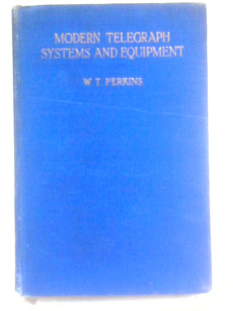 Modern Telegraph Systems and Equipment von W. T. Perkins