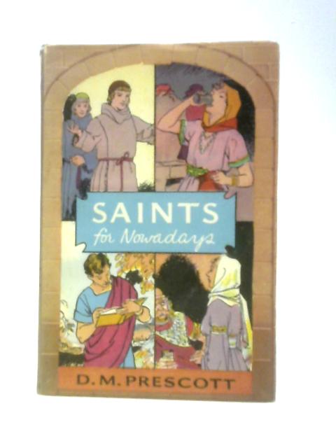 Saints for Nowadays By D. M. Prescott