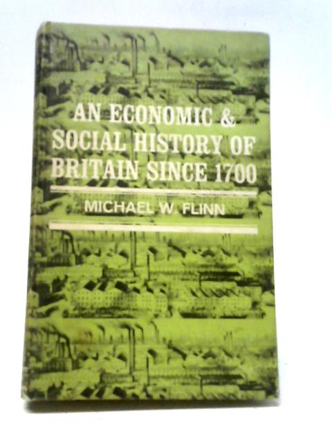 An Economic and Social History of Britain Since 1700 von M. W. Flinn