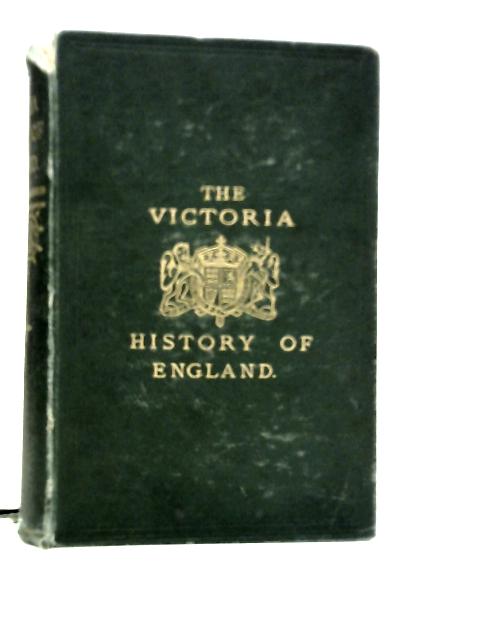 The Victoria History Of England: From The Landing Of Julius Caesar, B.C.54, To The Marriage Of H.R.H. Albert Edward, Prince Of Wales, A.D.1863 von Arthur Bailey Thompson