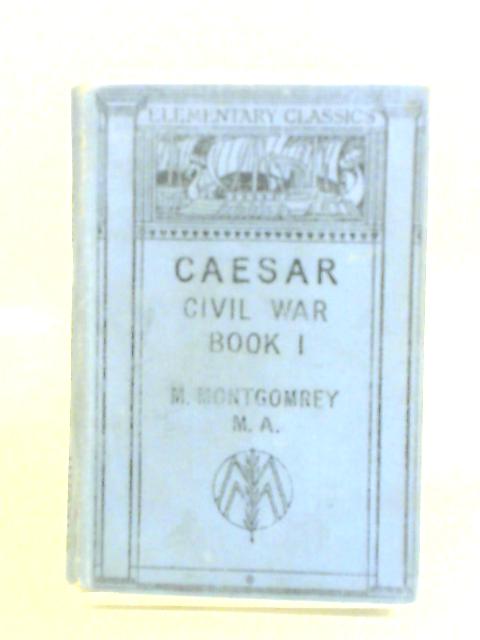 Gai Iuli Caesaris De Bello Civili: Commentariorum I. By Malcolm Montgomrey (ed.)