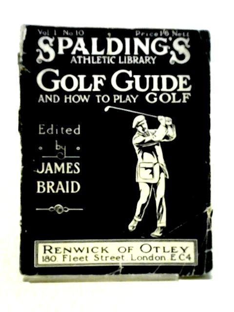 Golf Guide and How To Play Golf (Spalding's Athletic Library No. 10) By James Braid