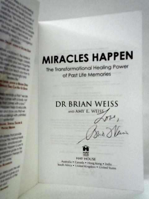 Miracles Happen: The Transformational Healing Power of Past Life Memories By Brian Weiss