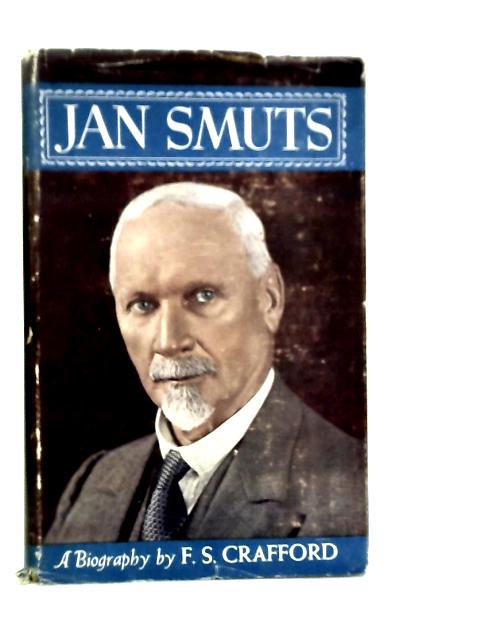 Jan Smuts: A Biography By F.S.Crafford