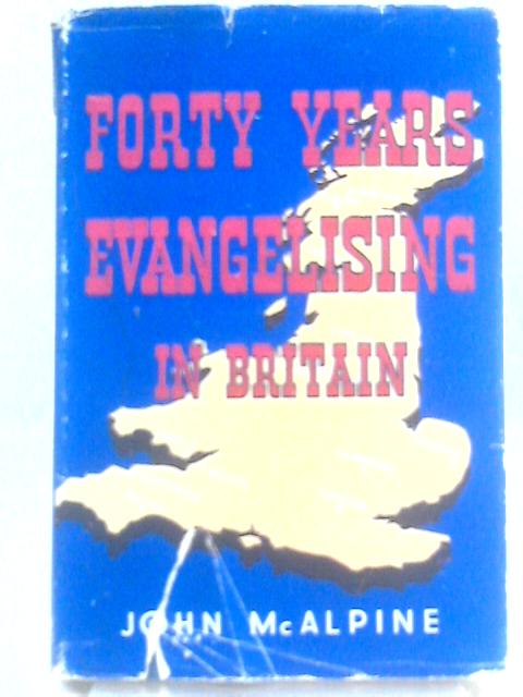 Forty Years Evangelising in Britain By John McAlpine