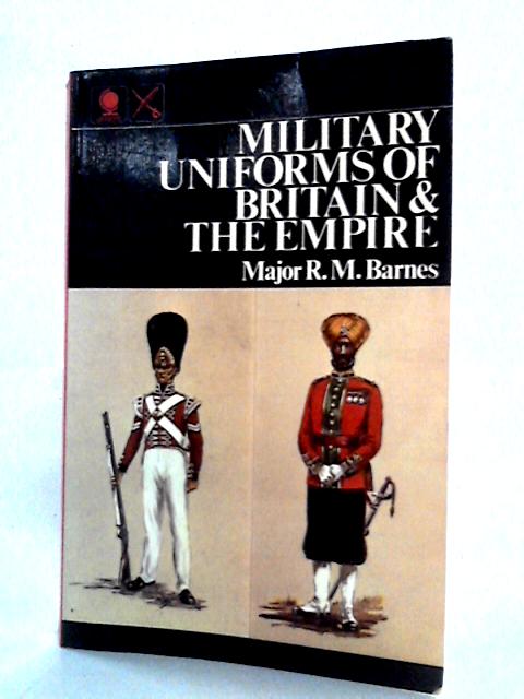 Military Uniforms of Britain and the Empire von R.Money Barnes