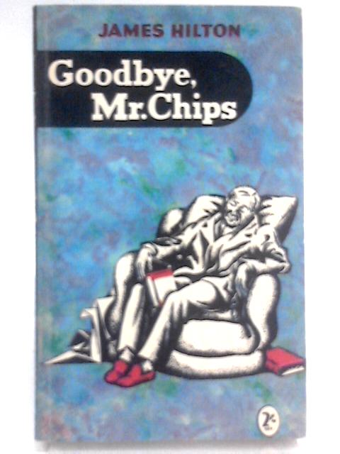 Good-Bye, Mr. Chips By James Hilton