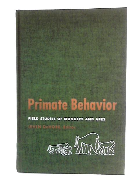 Primate Behaviour: Field Studies of Monkeys and Apes By Irven DeVore