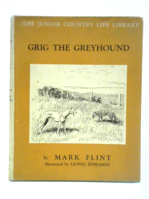 Grig the Greyhound By Mark Flint Lionel Edwards (Illus.)