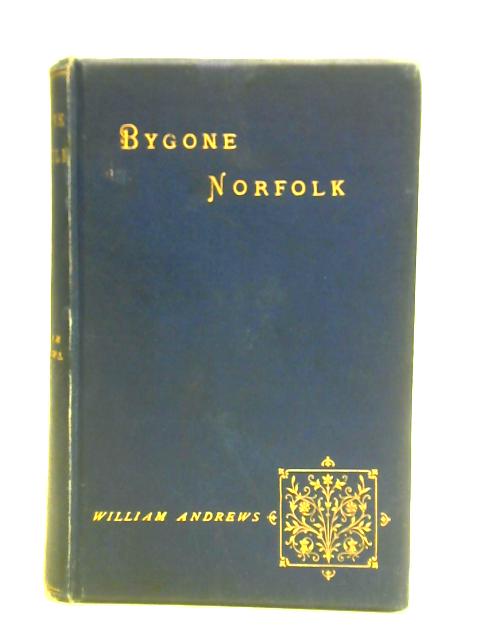 Bygone Norfolk By William Andrews (ed.)