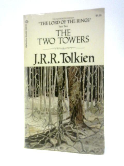 The Two Towers, Being The Second Part Of The Lord Of The Rings By J. R. R. Tolkien