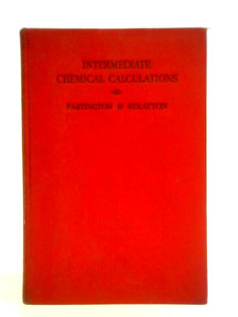 Intermediate Chemical Calculations By J. R. Partington Kathleen Stratton