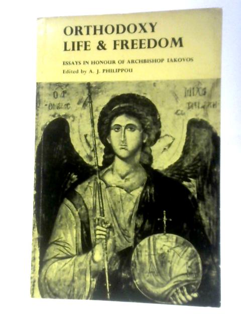 Orthodoxy: Life and Freedom By A. J. Philippou (Ed.)