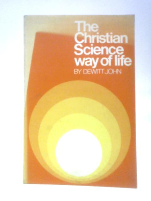 The Christian Science Way of Life von DeWitt John