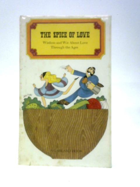 The Spice of Love. Wisdom and Wit About Love Through the Ages By Various john Trotta (Illus.)