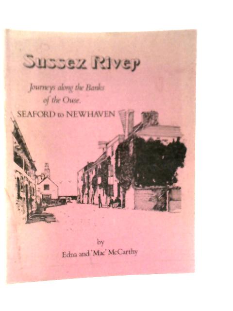 Sussex River: Journeys Along the Banks of the River Ouse Seaford to Newhaven By Edna McCarthy