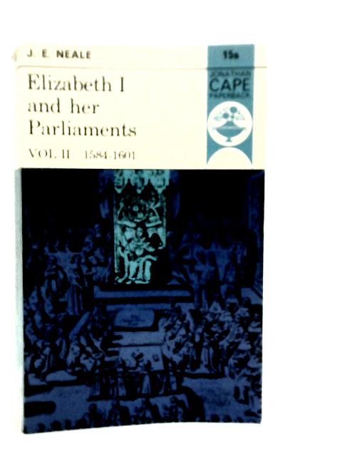 Elizabeth I and her Parliaments 1584-1901 Vol.II von J.E.Neale