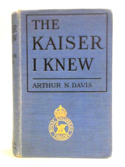 The Kaiser I Knew By Arthur N. Davis