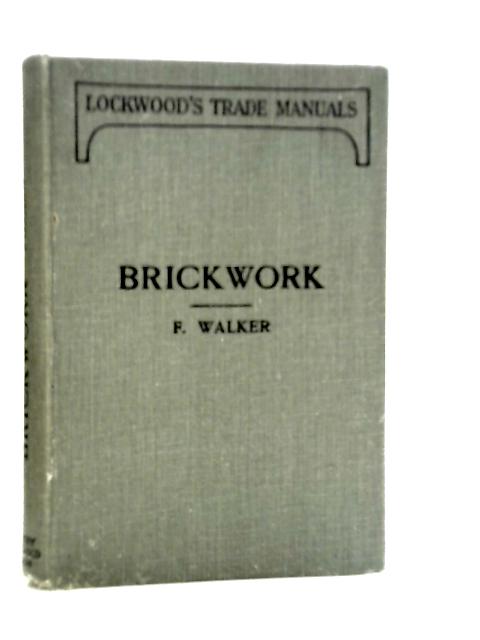 Brickwork: A Practical Manual By F.Walker