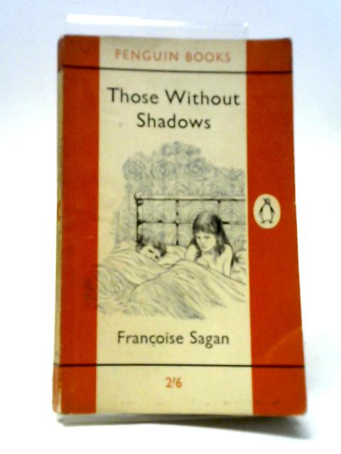 Those Without Shadows By Francoise Sagan