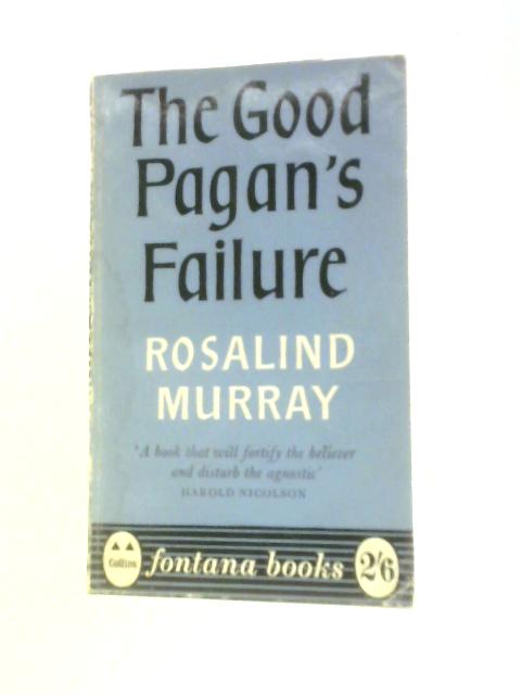 The Good Pagan's Failure By Rosalind Murray