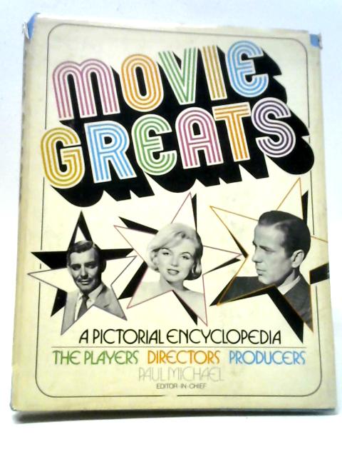 Movie Greats: A Pictorial Encyclopedia. The Players, Directors, Producers By Various