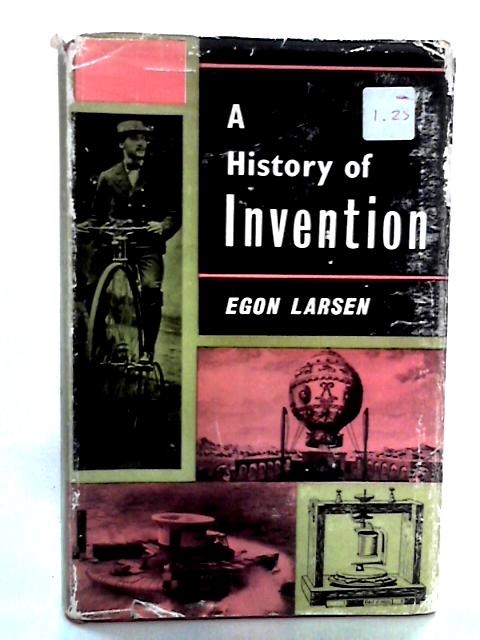 A History of Invention By Egon Larsen