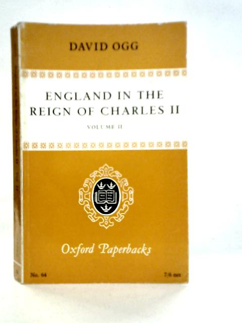 England in the Reign of Charles II: Vol.II By David Ogg