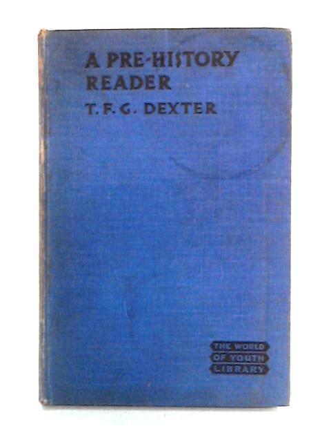 A Pre-History Reader By T. F. G. Dexter