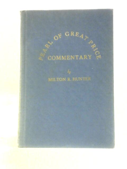 Pearl Of Great Price Commentary: A Selection From The Revelations, Translations And Narrations Of Joseph Smith von Milton R Hunter