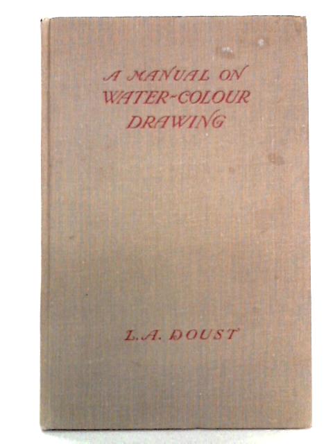 A Manual on Watercolour Drawing von Leonard Arthur Doust