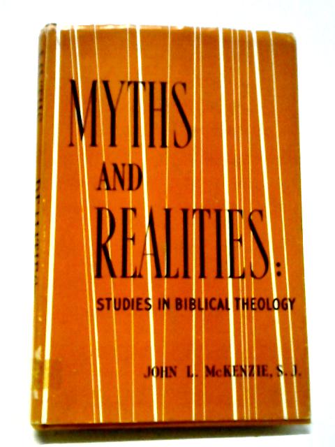 Myths And Realities: Studies In Biblical Theology By John L.McKenzie