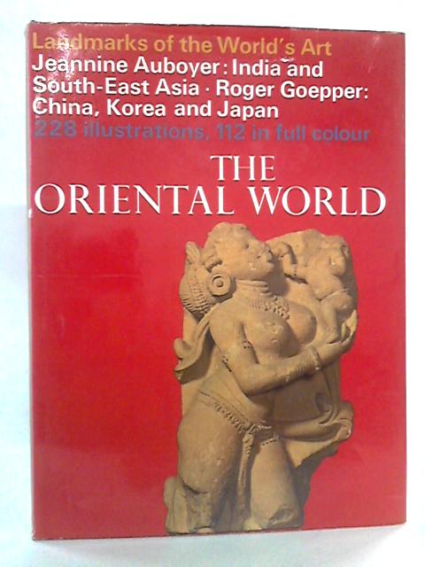 The Oriental World (Landmarks Of The World's Art) By Jeannine Auboyer & Roger Goepper