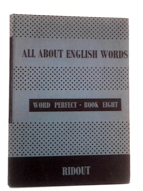 All About English Words - Word Perfect, Book 8 By Ronald Ridout