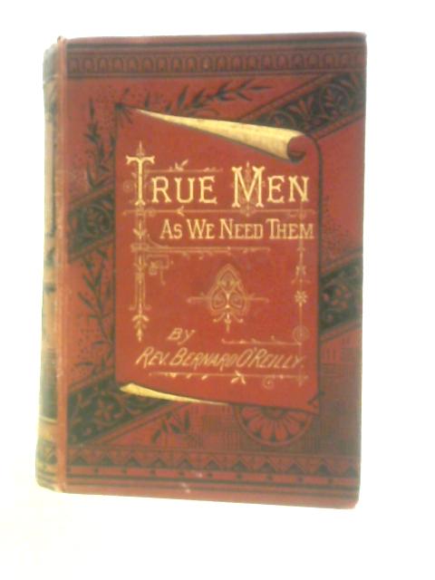 True Men as We Need Them von Bernard O'Reilly