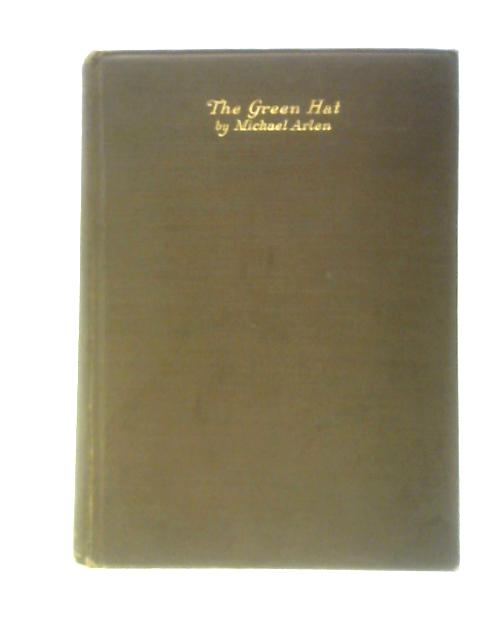 The Green Hat: A Romance for a few People By Michael Arlen