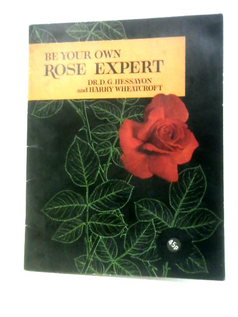 Be Your Own Rose Expert (Be Your Own Rose Expert) von Dr D G Hessayon And Harry Wheatcroft