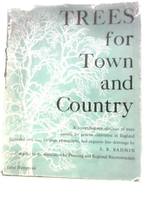 Trees for Town and Country: A Selection of Sixty Trees Suitable for General Cultivation in England, Prepared for the Association for Planning and Regional Reconstruction von Brenda Colvin (Intro.)