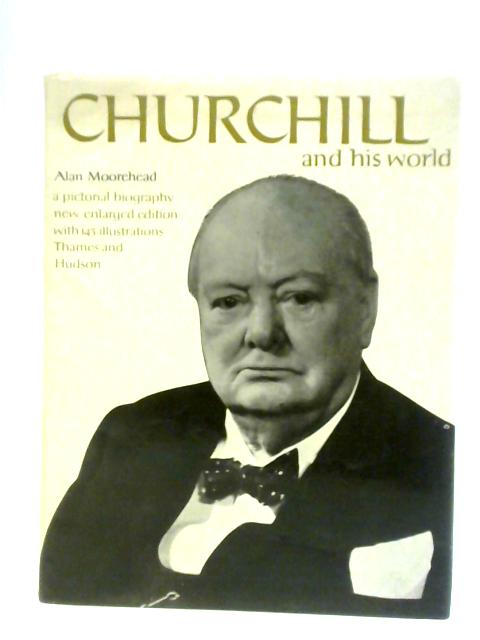 Churchill And His World: A Pictorial Biography von Alan Moorehead