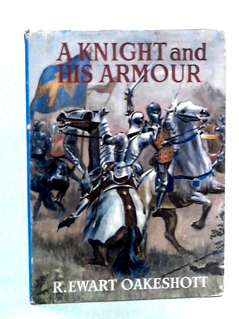 A Knight and his Armour By R. Ewart Oakeshott