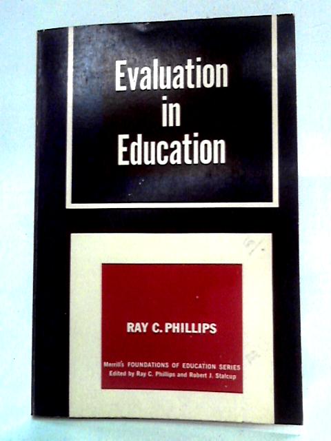 Evaluation in Education By Ray C. Phillips