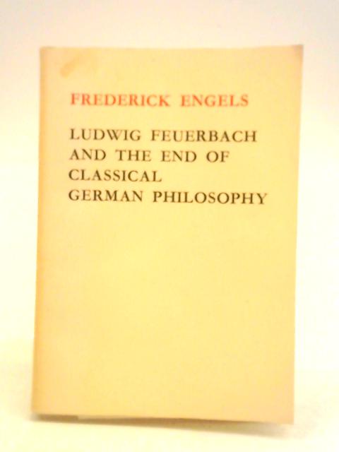 Ludwig Feuerbach and the End of Classical German Philosophy By Frederick Engels