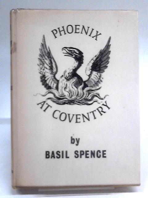 Phoenix at Coventry: the Building of a Cathedral von Basil Spence