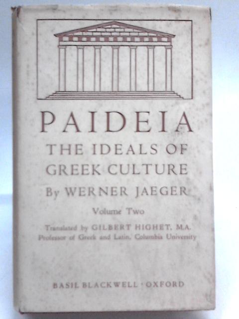 Paideia: the Ideals of Greek Culture, Volume II By Werner Jaeger