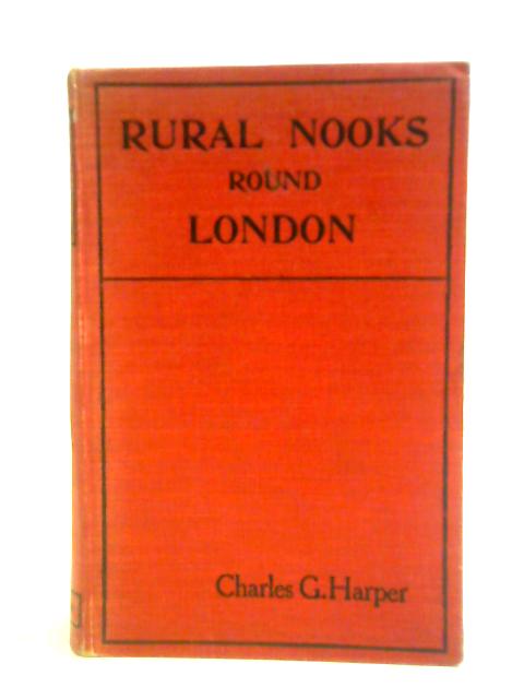 Rural Nooks Round London (Middlesex And Surrey) von Charles G. Harper