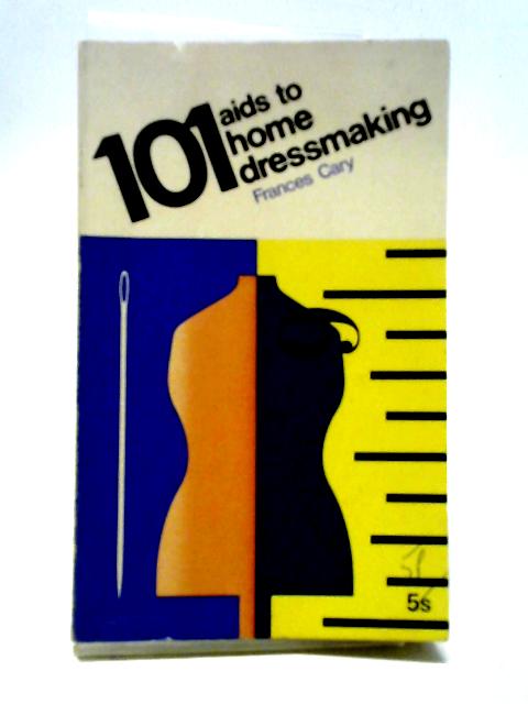 101 Aids to Home Dressmaking By Frances Cary