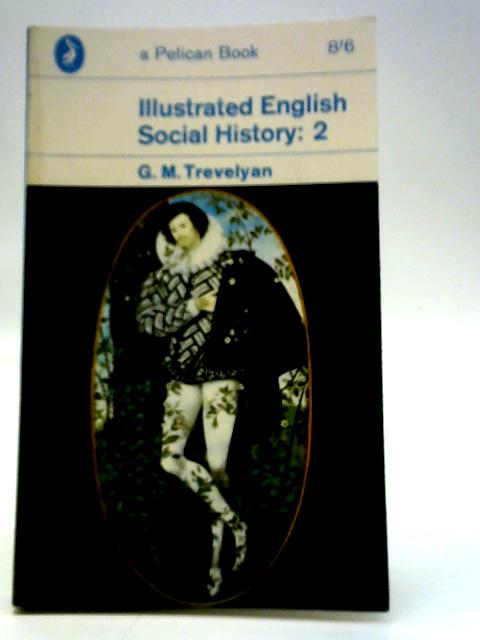 Illustrated English Social History Volume Two: The Age Of Shakespeare And The Stuart Period von G. M. Trevelyan