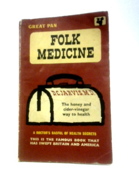 Folk Medicine, a Doctor's Guide to Good Health von D. C.Jarvis