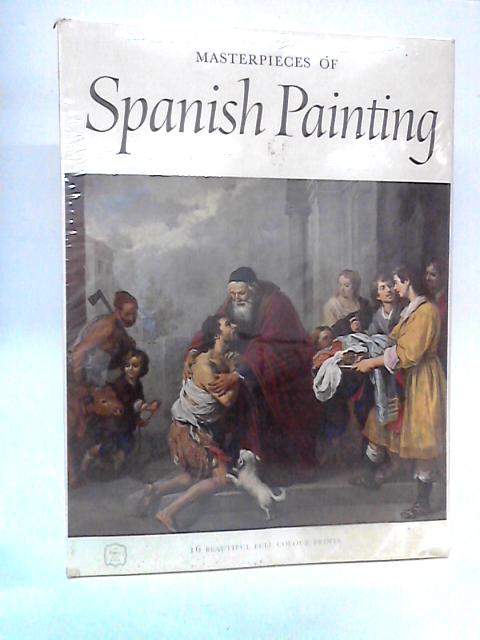 Masterpieces Of Spanish Painting: El Greco to Goya By The Editorial Staff